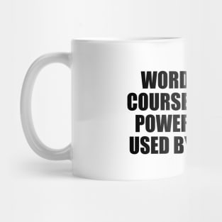 Words are, of course, the most powerful drug used by mankind Mug